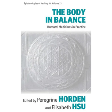 The Body in Balance: Humoral Medicines in Practice