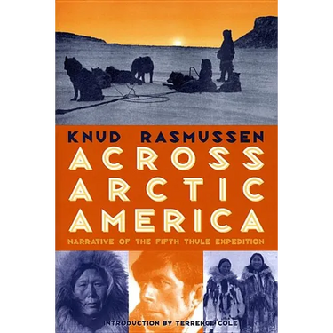 Across Arctic America: Narrative of the Fifth Thule Expedition