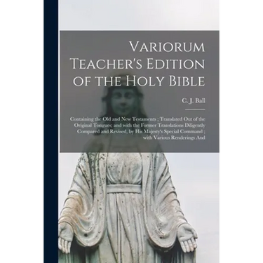 Variorum Teacher's Edition of the Holy Bible: Containing the Old and New Testaments; Translated out of the Original Tongues; and With the Former Trans