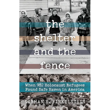 The Shelter and the Fence: When 982 Holocaust Refugees Found Safe Haven in America