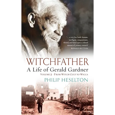 Witchfather - A Life of Gerald Gardner Vol2. From Witch Cult to Wicca
