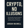 Crypto, No Illusions: The Brutally Honest Guide to Digital Assets, Blockchain, and the Future of Finance