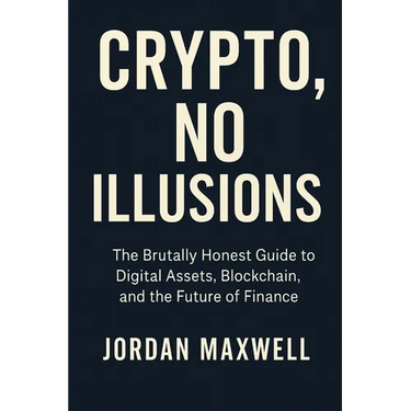 Crypto, No Illusions: The Brutally Honest Guide to Digital Assets, Blockchain, and the Future of Finance