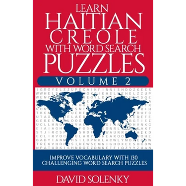 Learn Haitian Creole with Word Search Puzzles Volume 2: Learn Haitian Creole Language Vocabulary with 130 Challenging Bilingual Word Find Puzzles for