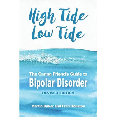 High Tide, Low Tide: The Caring Friend's Guide to Bipolar Disorder (Revised edition)