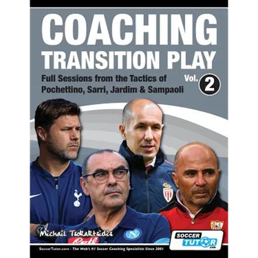 Coaching Transition Play Vol.2 - Full Sessions from the Tactics of Pochettino, Sarri, Jardim & Sampaoli
