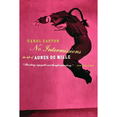 No Intermissions: The Life of Agnes de Mille