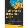 Spring Quick Reference Guide: A Pocket Handbook for Spring Framework, Spring Boot, and More