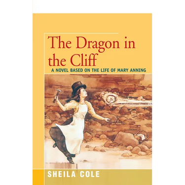 The Dragon in the Cliff: A Novel Based on the Life of Mary Anning
