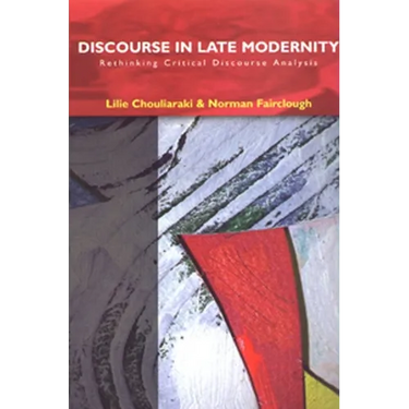Discourse in Late Modernity: Rethinking Critical Discourse Analysis