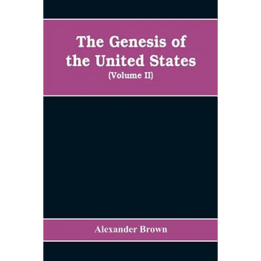 The genesis of the United States: a narrative of the movement in England, 1605-1616, which resulted in the plantation of North America by Englishmen,