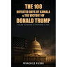 The 100 Defeated Days Of Kamala & The Victory Of Donald Trump: Failing To Prepare Is Preparing To Fail