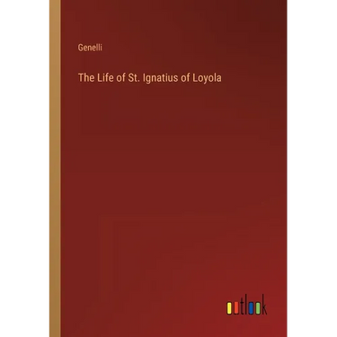The Life of St. Ignatius of Loyola