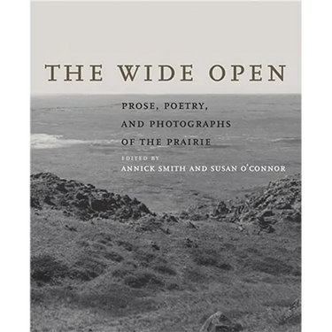 The Wide Open: Prose, Poetry, and Photographs of the Prairie