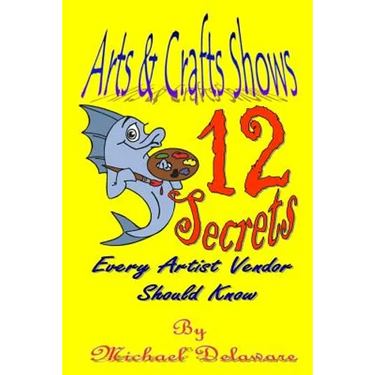 Arts & Crafts Shows: 12 Secrets Every Artist Vendor Should Know
