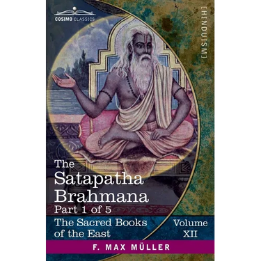 The Satapatha Brahmana, Part 1 of 5: According to the Text of the Madhyandina School-Books 1-2