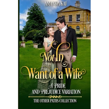 Not In Want of a Wife: A Pride and Prejudice Variation