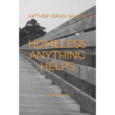 Homeless Anything Helps: An Oral History