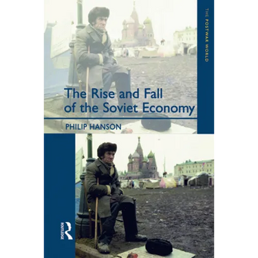 The Rise and Fall of the The Soviet Economy: An Economic History of the USSR 1945 - 1991