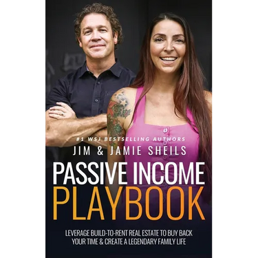 Passive Income Playbook: Leverage Build-To-Rent Real Estate to Buy Back Your Time & Create a Legendary Family Life