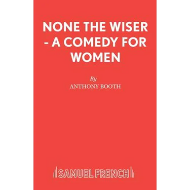 None the Wiser - A Comedy for Women