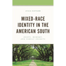Mixed-Race Identity in the American South: Roots, Memory, and Family Secrets