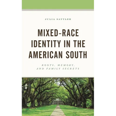 Mixed-Race Identity in the American South: Roots, Memory, and Family Secrets