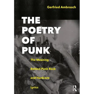The Poetry of Punk: The Meaning Behind Punk Rock and Hardcore Lyrics