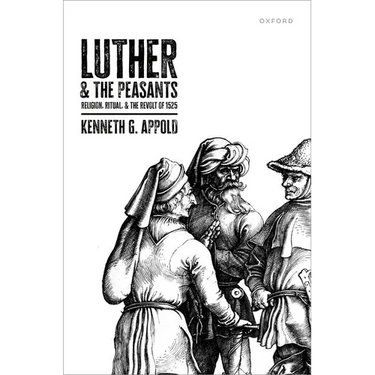 Luther and the Peasants: Religion, Ritual, and the Revolt of 1525