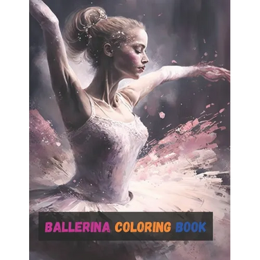 Ballerina Coloring Book: Activity Books For Kids Ages 2-4, 4-8, 6-8, And Gifts For Girls 10-12