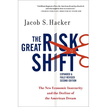 The Great Risk Shift: The New Economic Insecurity and the Decline of the American Dream