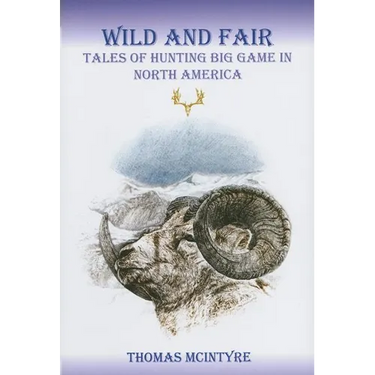 Wild And Fair: Tales of Hunting Big Game in North America