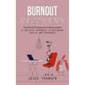 Burnout Recovery: A Guide for Freelancers to Bounce Back (A Holistic Approach to Restoring Health and Happiness)