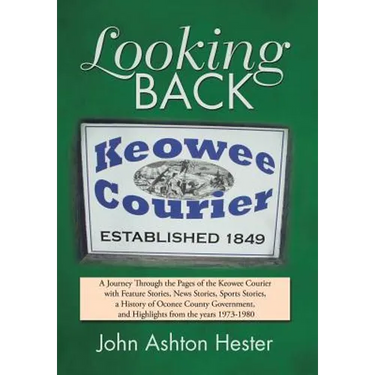 Looking Back: A Journey Through the Pages of the Keowee Courier with Feature Stories, News Stories, Sports Stories, a History of Oco