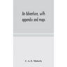 An Adventure, With Appendix And Maps