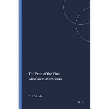 The Fruit of the Vine: Viticulture in Ancient Israel
