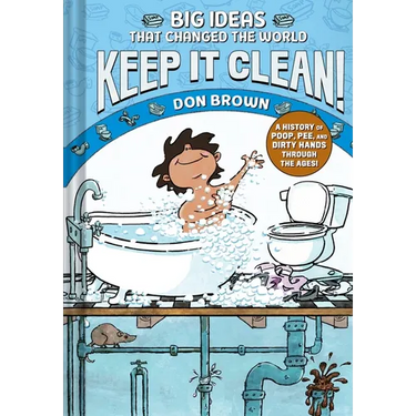 Keep It Clean!: Big Ideas That Changed the World #7 (a Nonfiction Graphic Novel)