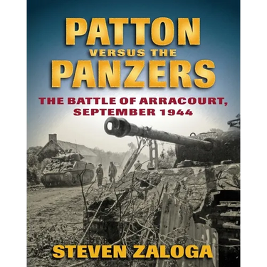 Patton Versus the Panzers: The Battle of Arracourt, September 1944