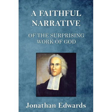 A Faithful Narrative of the Surprising Work of God: in the Conversion of many Hundred Souls in Northampton, of New-England