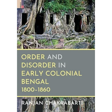 Order and Disorder in Early Colonial Bengal, 1800-1860