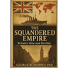 The Squandered Empire: Britain's Economic and Political Rise and Decline