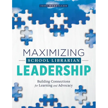 Maximizing School Librarian Leadership: Building Connections for Learning and Advocacy