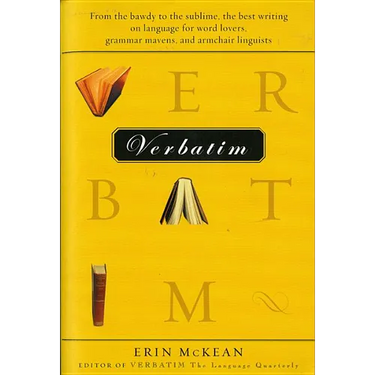 Verbatim: From the Bawdy to the Sublime, the Best Writing on Language for Word Lovers, Grammar Mavens, and Armchair Linguists