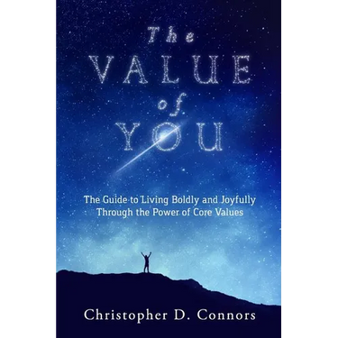 The Value of You: The Guide to Living Boldly and Joyfully Through the Power of Core Values