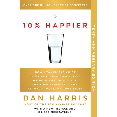 10% Happier 10th Anniversary: How I Tamed the Voice in My Head, Reduced Stress Without Losing My Edge, and Found Self-Help That Actually Works--A True