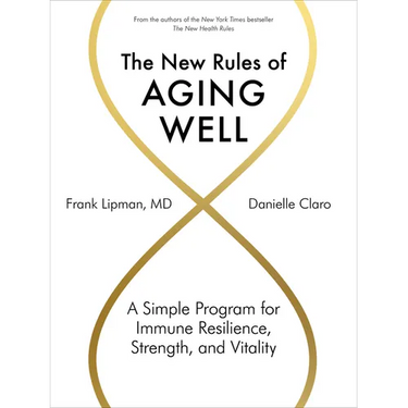 The New Rules of Aging Well: A Simple Program for Immune Resilience, Strength, and Vitality