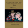 Close Enough to Perfect: a true story of love, grief, resilience, and spirit