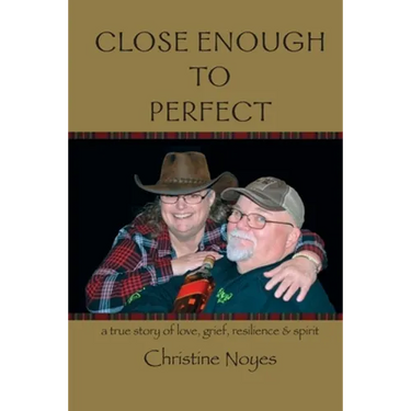 Close Enough to Perfect: a true story of love, grief, resilience, and spirit