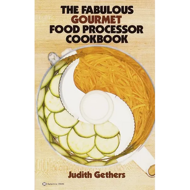 The Fabulous Gourmet Food Processor Cookbook