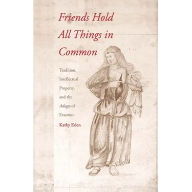 Friends Hold All Things in Common: Tradition, Intellectual Property, and the Adages of Erasmus
